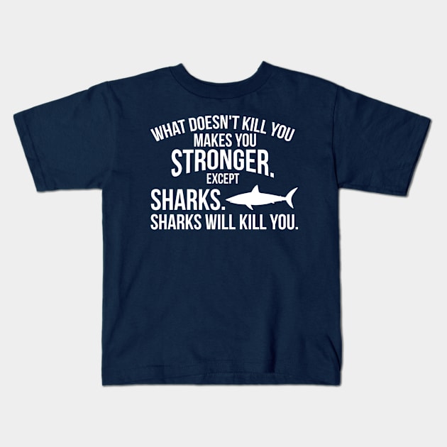 What doesnt kill you makes you stronger sharks funny t-shirt Kids T-Shirt by lovetees